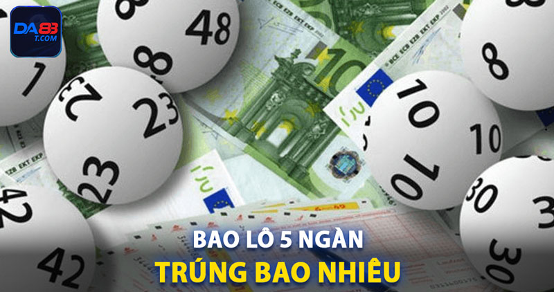 Bao lô 5 ngàn trúng bao nhiêu tiền là vấn đề ai cũng nên biết
